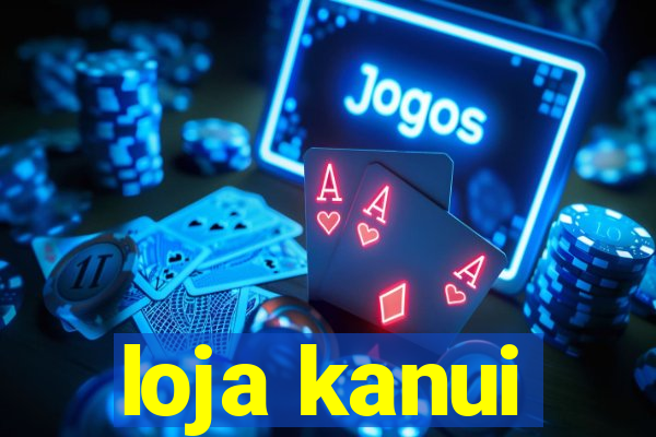 loja kanui